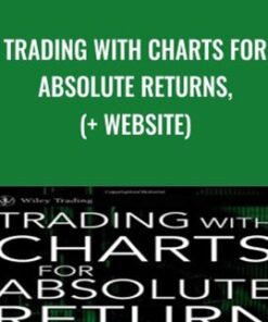 Trading With Charts for Absolute Returns, (+ Website) - Robert Fischer