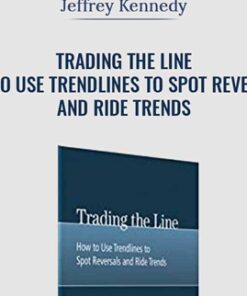 Trading the Line - How to Use Trendlines to Spot Reversals and Ride Trends - Jeffrey Kennedy