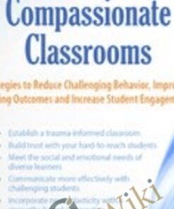 Trauma-Informed Compassionate Classrooms: Strategies to Reduce Challenging Behavior, Improve Learning Outcomes and Increase Student Engagement - Christina Reese