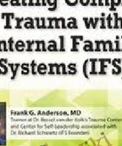 Treating Complex Trauma with Internal Family Systems (IFS): 2-Day Certificate Course - Frank G. Anderson