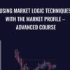 Using Market Logic Techniques with the Market Profile – Advanced Course