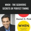When: The Scientific Secrets of Perfect Timing - Daniel H. Pink