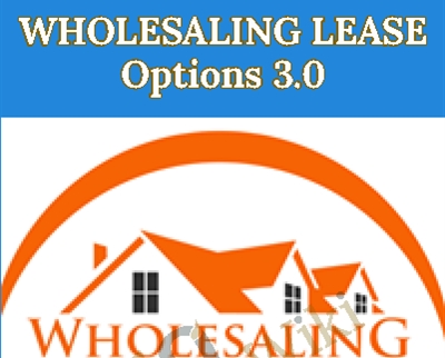 Wholesaling Lease Options 3.0