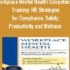 Workplace Mental Health Competency Training: HR Strategies for Compliance, Safety, Productivity and Wellness - Suzi Sena