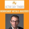 Workshop Metals Mastery - Activedaytrader - Jonathan Rose