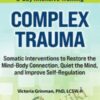 2-Day Complex Trauma: Somatic Interventions to Restore the Mind-Body Connection, Quiet the Mind, and Improve Self-Regulation