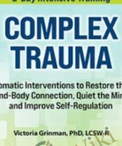 2-Day Complex Trauma: Somatic Interventions to Restore the Mind-Body Connection, Quiet the Mind, and Improve Self-Regulation