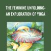 Angela Farmer The Feminine Unfolding An Exploration of Yoga » Courses[GB]