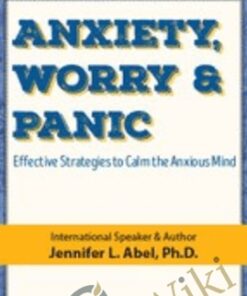 Anxiety, Worry & Panic:  Effective Strategies to Calm the Anxious Mind - Jennifer L. Abel