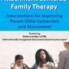 Attachment Centered Family Therapy: Interventions for Improving Parent-Child Connection and Attunement - Dafna Lender