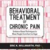 Behavioral Treatment of Chronic Pain: Evidence-Based Techniques to Move People from Hurt to Hope - Eric K. Willmarth