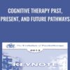 Cognitive Therapy Past, Present, and Future Pathways - Aaron Beck