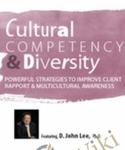 Cultural Competency & Diversity: Powerful Strategies to Improve Client Rapport & Multicultural Awareness - D. John Lee
