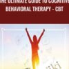 The ultimate guide to Cognitive Behavioral Therapy - CBT - Daniel Badillo