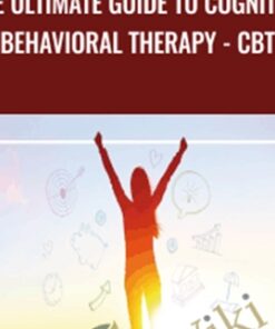 The ultimate guide to Cognitive Behavioral Therapy - CBT - Daniel Badillo