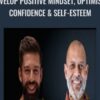 Develop Positive Mindset, Optimism, Confidence & Self-Esteem - Jimmy Naraine, Adam Naraine, Dr. Roy Naraine