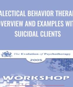 Dialectical Behavior Therapy: Overview and Examples with Suicidal Clients - Marsha Linehan