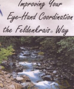 Improving Your Eye  Hand Coordination the Feldenkrais Way - Donna Ray