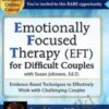 Emotionally Focused Therapy (EFT) for Difficult Couples Evidence-Based Techniques to Effectively Work With Challenging Couples