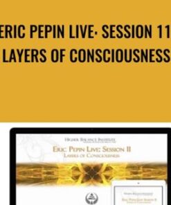Eric Pepin Live: Session 11, Layers of Consciousness - Higher Balance Institute