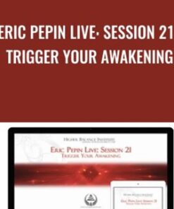 Eric Pepin Live: Session 21, Trigger Your Awakening - Higher Balance Institute