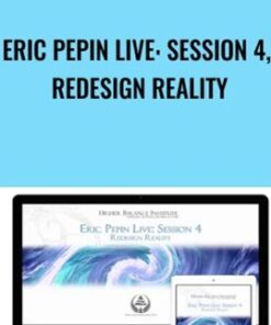 Eric Pepin Live: Session 4, Redesign Reality - Higher Balance Institute