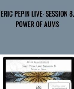 Eric Pepin Live: Session 8, Power of Aums - Higher Balance Institute