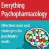 Everything Psychopharmacology Effective Tools and Strategies for Psychiatric Meds - Tom Smith