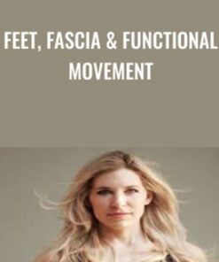 Feet, Fascia & Functional Movement - Dr Emily Splichal