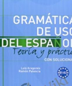 Gramática de uso del español: teoría y práctica B1-B2