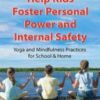 Help Kids Foster Personal Power and Internal Safety: Yoga and Mindfulness Practices for School & Home - Jennifer Cohen Harper