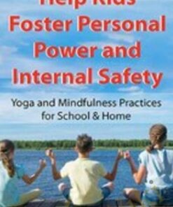 Help Kids Foster Personal Power and Internal Safety: Yoga and Mindfulness Practices for School & Home - Jennifer Cohen Harper
