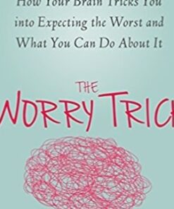 The Worry Trick: How Your Brain Tricks You into Expecting the Worst