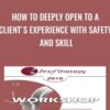 How to Deeply Open to a Client's Experience with Safety and Skill - Stephen Gilligan