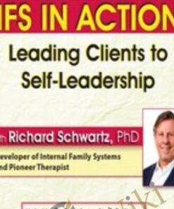 IFS in Action: Leading Clients to Self-Leadership - Richard C. Schwartz