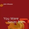 John Wheeler You Were Never Born » Courses[GB]