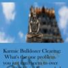 Karmic Bulldozer Clearing » Courses[GB]