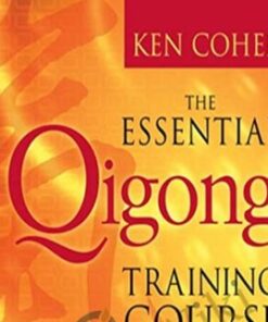 The Essential QiGong Training Course - Ken Cohen