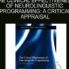 The Clinical Effectiveness of Neurolinguistic Programming: A Critical Appraisal - Lisa Wake, Richard Gray & Frank Bourke