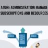 Azure Administration Manage Subscriptions and Resources - Lynda