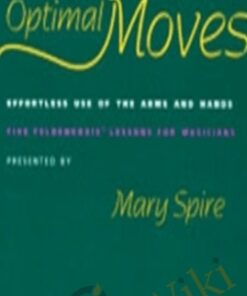 Optimal Moves Effortless Use of the Arms and Hands Vol I - Mary Spire