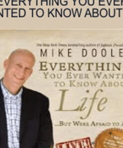 Everything You Ever Wanted To Know About Life - Mike Dooley
