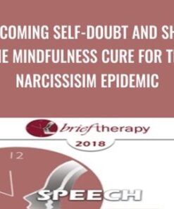 Overcoming Self-Doubt and Shame: The Mindfulness Cure for the Narcissisim Epidemic - Ronald Siegel