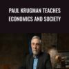 Paul Krugman Teaches Economics and Society - Paul Krugman