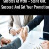 Success At Work – Stand Out, Succeed And Get Your Promotion - Philip Hofmacher