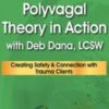 Polyvagal Theory in Action with Deb Dana, LCSW