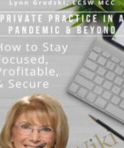 Private Practice in a Pandemic & Beyond: How to Stay Focused, Profitable, & Secure - Lynn Grodzki