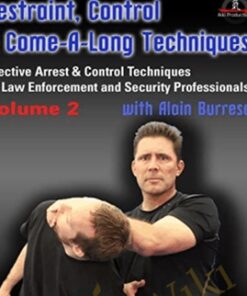 Restraint, Control & Come-A-Long Techniques: Effective Arrest & Control Techniques for Law Enforcement and Security Professionals Volumes 2