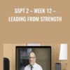 SSPT 2 – WEEK 12 – Leading from Strength
