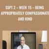 SSPT 2 – WEEK 15 – Being Appropriately Compassionate and Kind